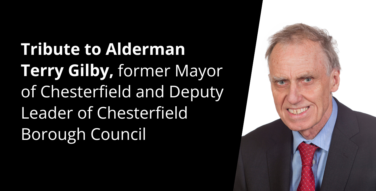 Tribute to Alderman Terry Gilby, former Mayor of Chesterfield and Deputy Leader of Chesterfield Borough Council